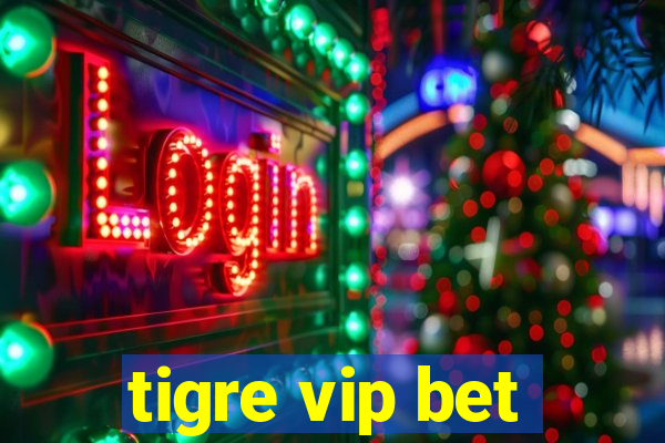 tigre vip bet